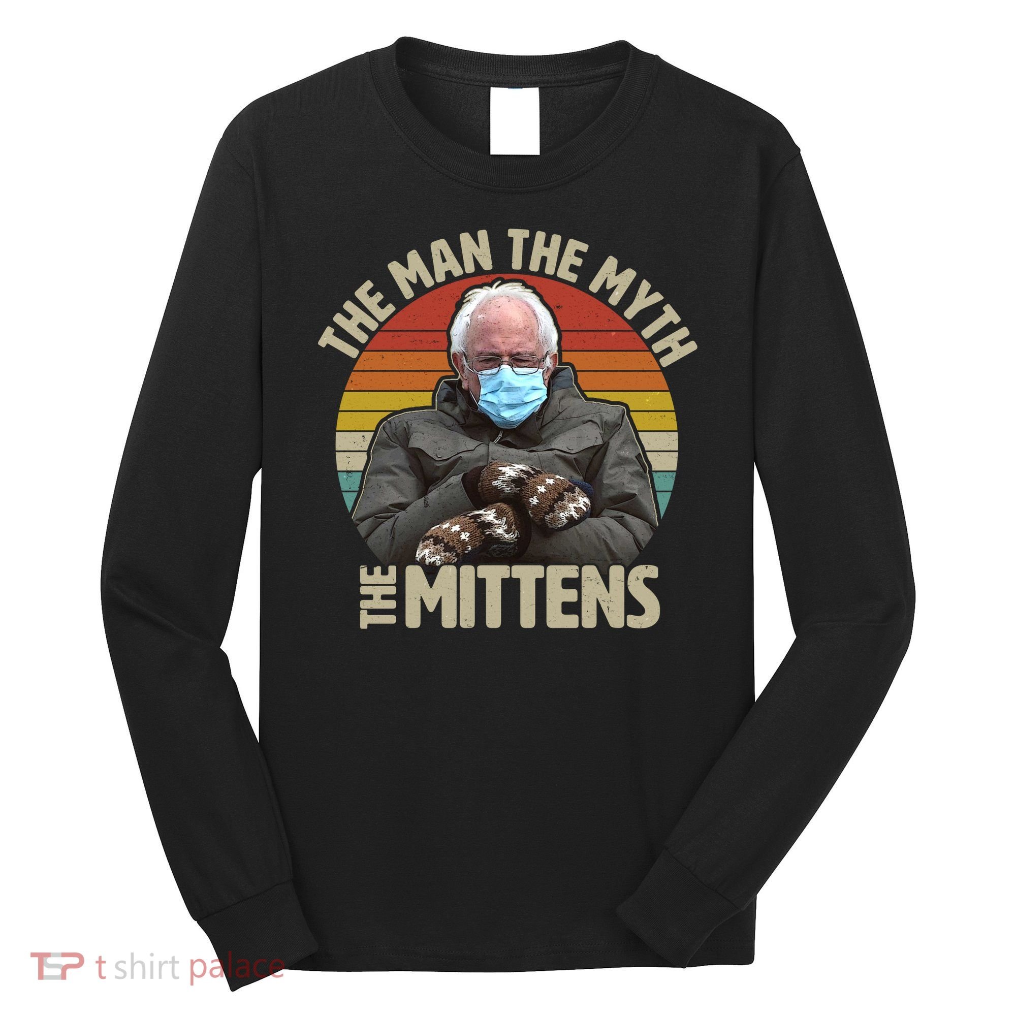 Funny Bernie Sanders Meme The Man The Myth The Mittens Long Sleeve Shirt