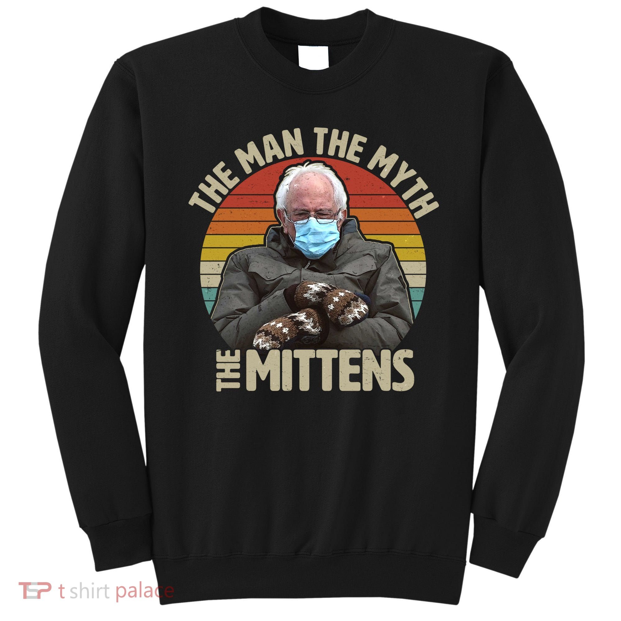 Funny Bernie Sanders Meme The Man The Myth The Mittens Sweatshirt