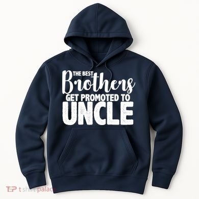 Funny Best Brothers Get Promoted To Uncle Hoodie