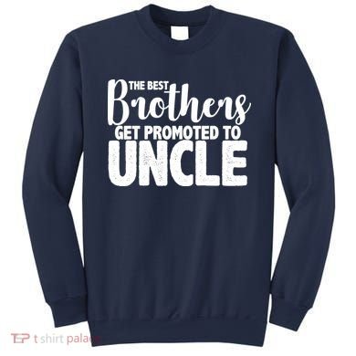 Funny Best Brothers Get Promoted To Uncle Sweatshirt