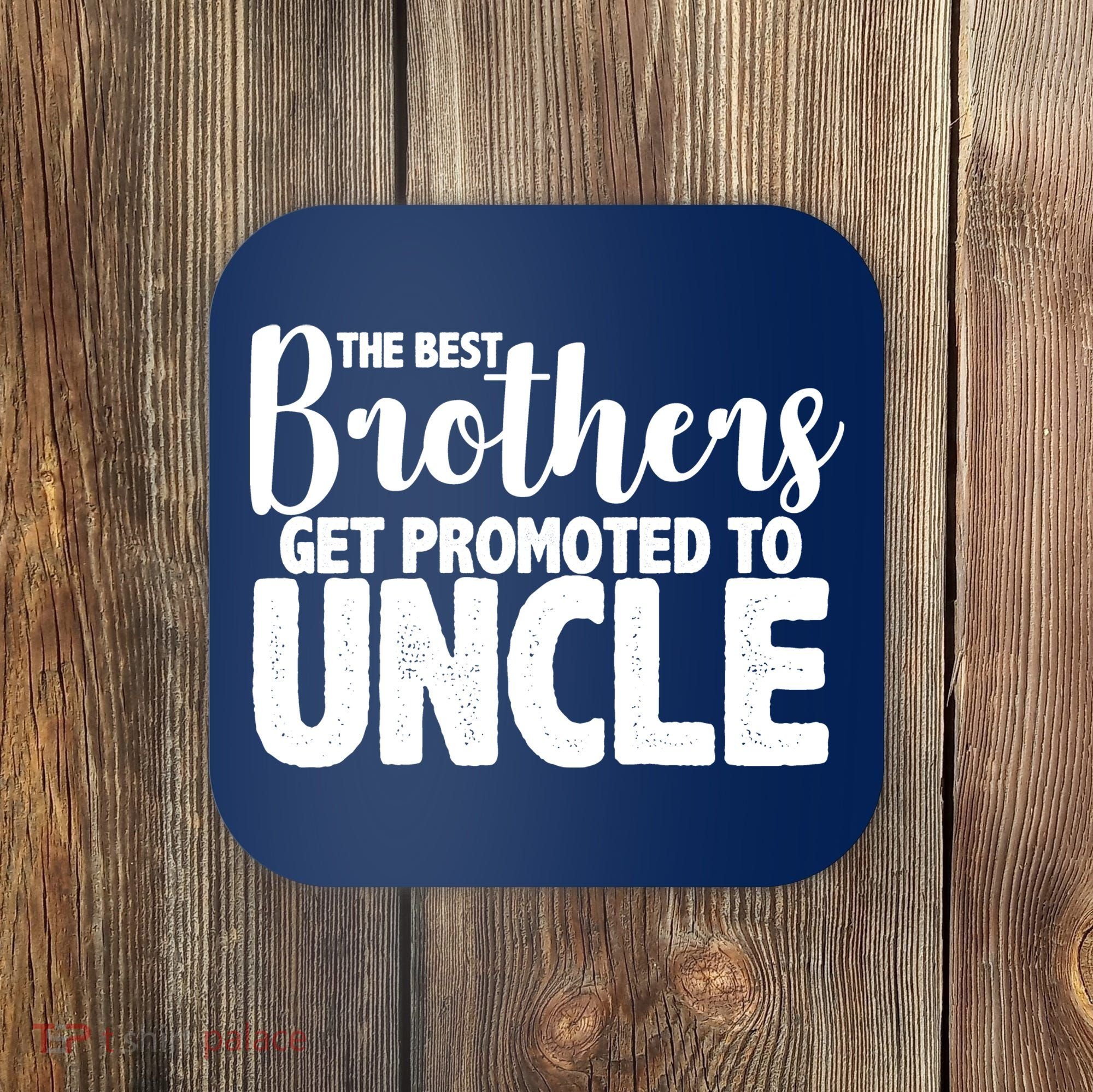 Funny Best Brothers Get Promoted To Uncle Coaster
