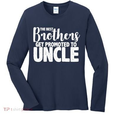 Funny Best Brothers Get Promoted To Uncle Women's Long Sleeve Shirt