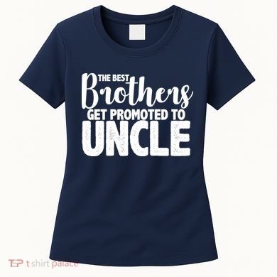 Funny Best Brothers Get Promoted To Uncle Women's T-Shirt