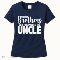 Funny Best Brothers Get Promoted To Uncle Women's T-Shirt thumb 0