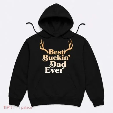 Funny Best Buckin Dad Ever Hoodie