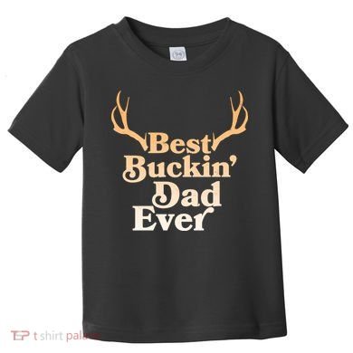 Funny Best Buckin Dad Ever Toddler T-Shirt