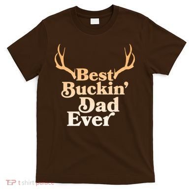 Funny Best Buckin Dad Ever T-Shirt