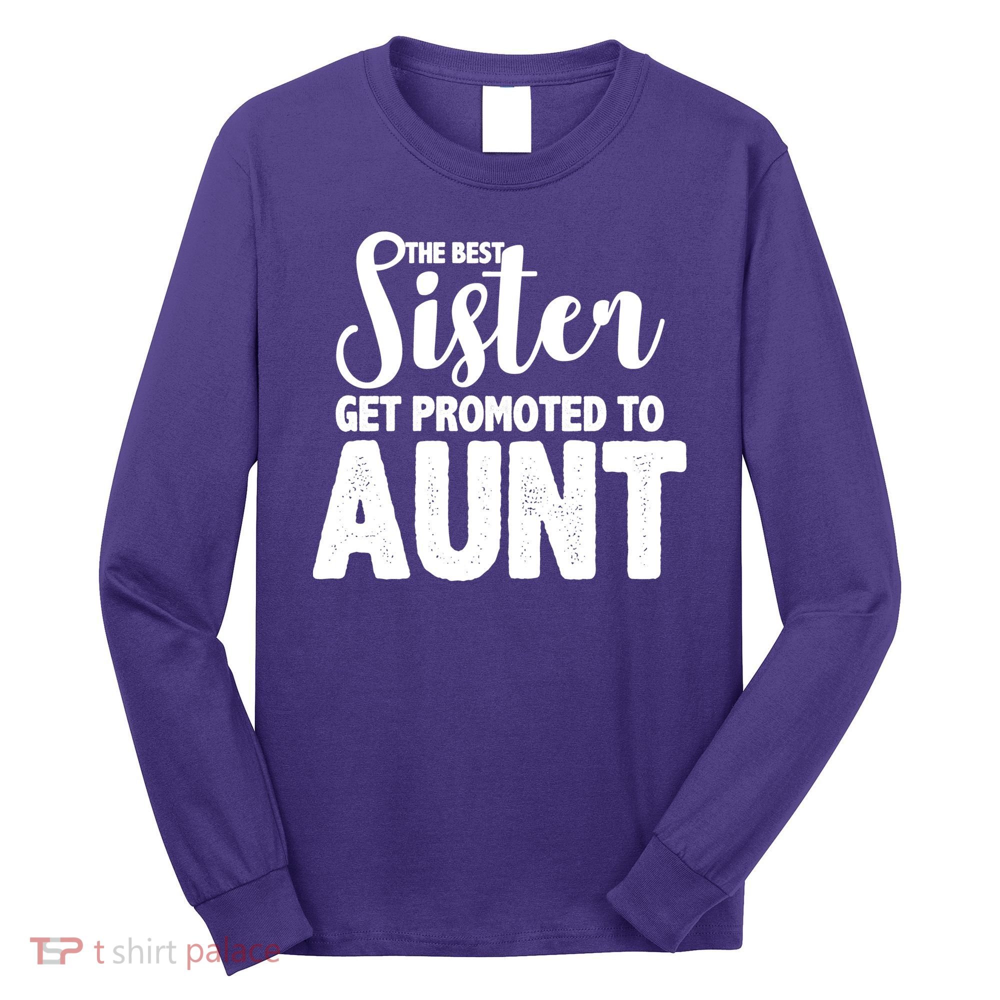 Funny Best Sister Get Promoted To Aunt Long Sleeve Shirt