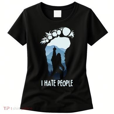 Funny Bigfoot I Hate People Women's T-Shirt