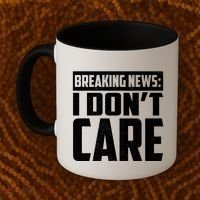 Funny Breaking News I Don't Care Coffee Mug thumb 2