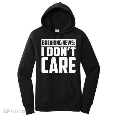 Funny Breaking News I Don't Care Women's Hoodie