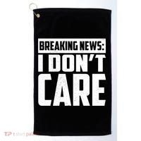 Funny Breaking News I Don't Care Golf Towel thumb 0