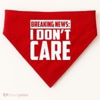 Funny Breaking News I Don't Care USA-Made Doggie Bandana thumb 0