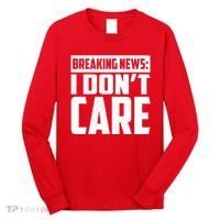 Funny Breaking News I Don't Care Long Sleeve Shirt thumb 0