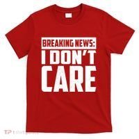 Funny Breaking News I Don't Care T-Shirt thumb 0