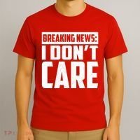 Funny Breaking News I Don't Care T-Shirt thumb 3