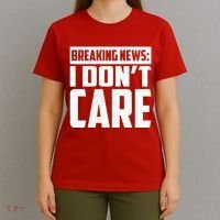 Funny Breaking News I Don't Care T-Shirt thumb 4