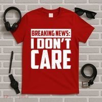 Funny Breaking News I Don't Care T-Shirt thumb 5