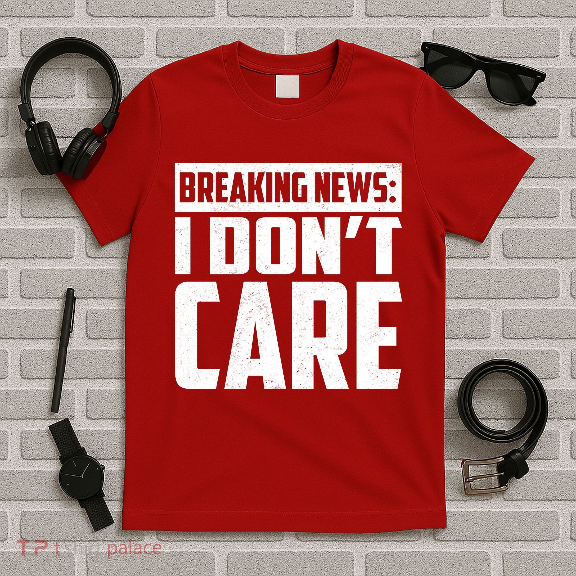 Funny Breaking News I Don't Care T-Shirt