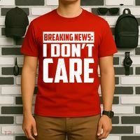 Funny Breaking News I Don't Care T-Shirt thumb 6