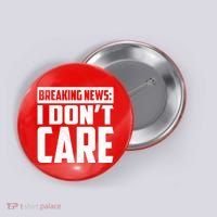 Funny Breaking News I Don't Care Button thumb 0