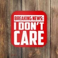 Funny Breaking News I Don't Care Coaster thumb 0