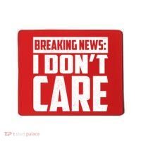 Funny Breaking News I Don't Care Mousepad thumb 0