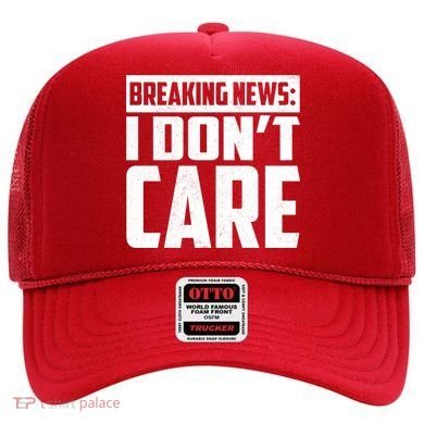 Funny Breaking News I Don't Care Hat