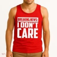 Funny Breaking News I Don't Care Tank Top thumb 3