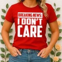 Funny Breaking News I Don't Care Women's T-Shirt thumb 2