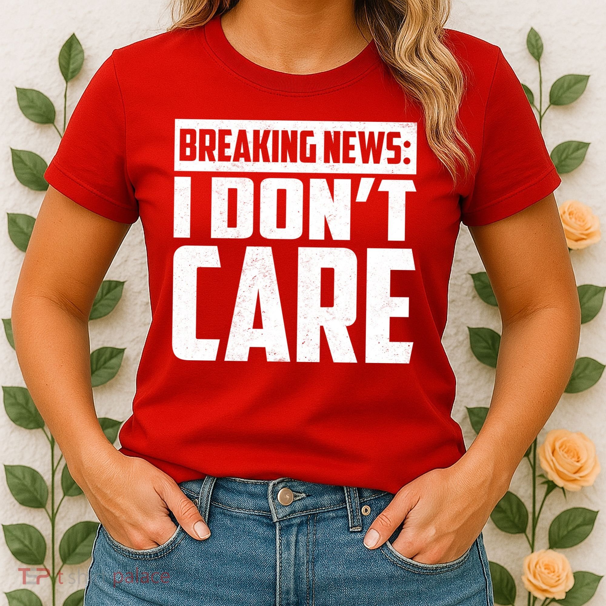 Funny Breaking News I Don't Care Women's T-Shirt