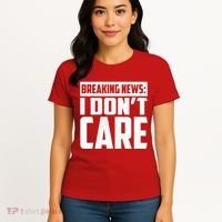 Funny Breaking News I Don't Care Women's T-Shirt thumb 4