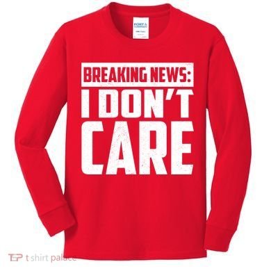 Funny Breaking News I Don't Care Kids Long Sleeve Shirt