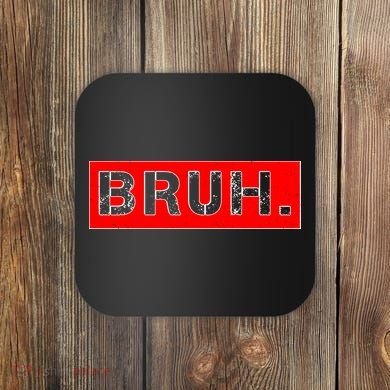 Funny Bruh Meme Coaster