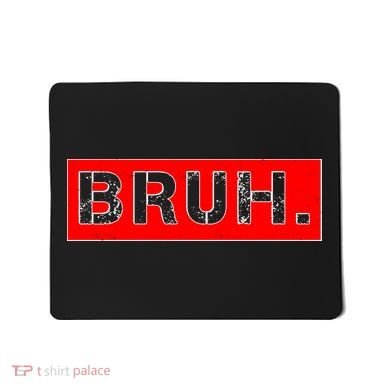 Funny Bruh Meme Mousepad