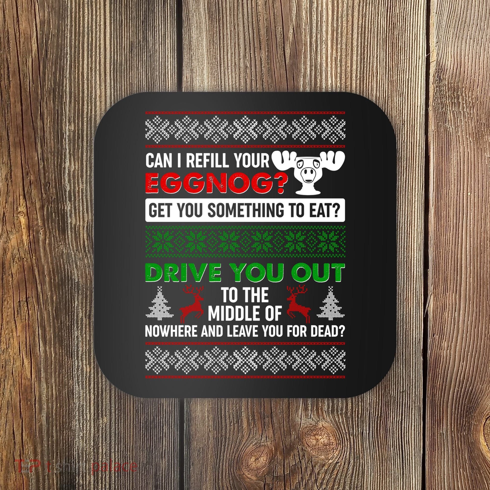 Funny Can I Refill Your Eggnog? Ugly Christmas Sweater Coaster