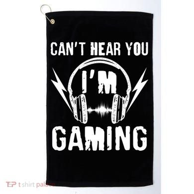 Funny Can't Hear You I'm Gaming Golf Towel