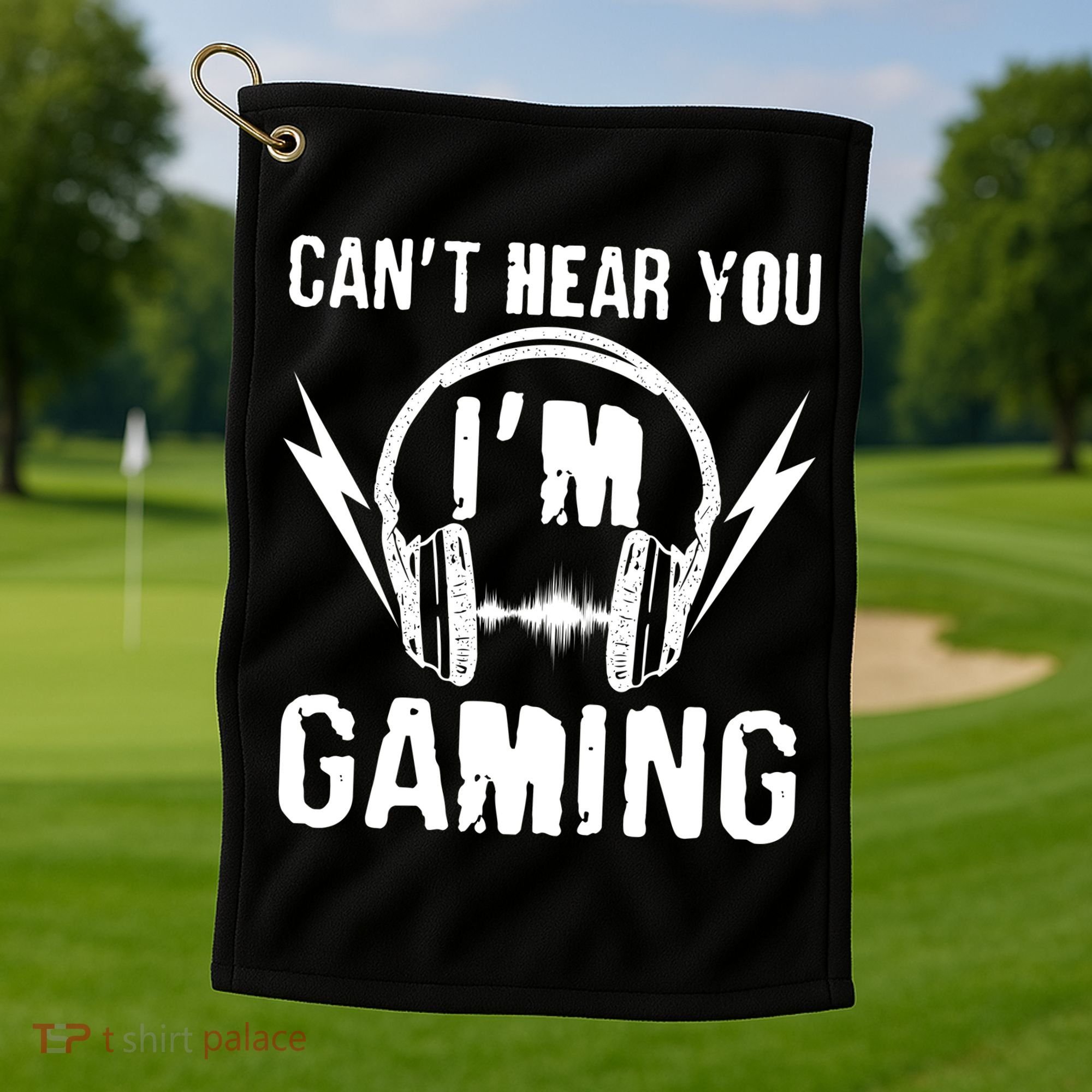 Funny Can't Hear You I'm Gaming Golf Towel