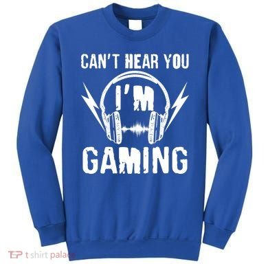 Funny Can't Hear You I'm Gaming Sweatshirt