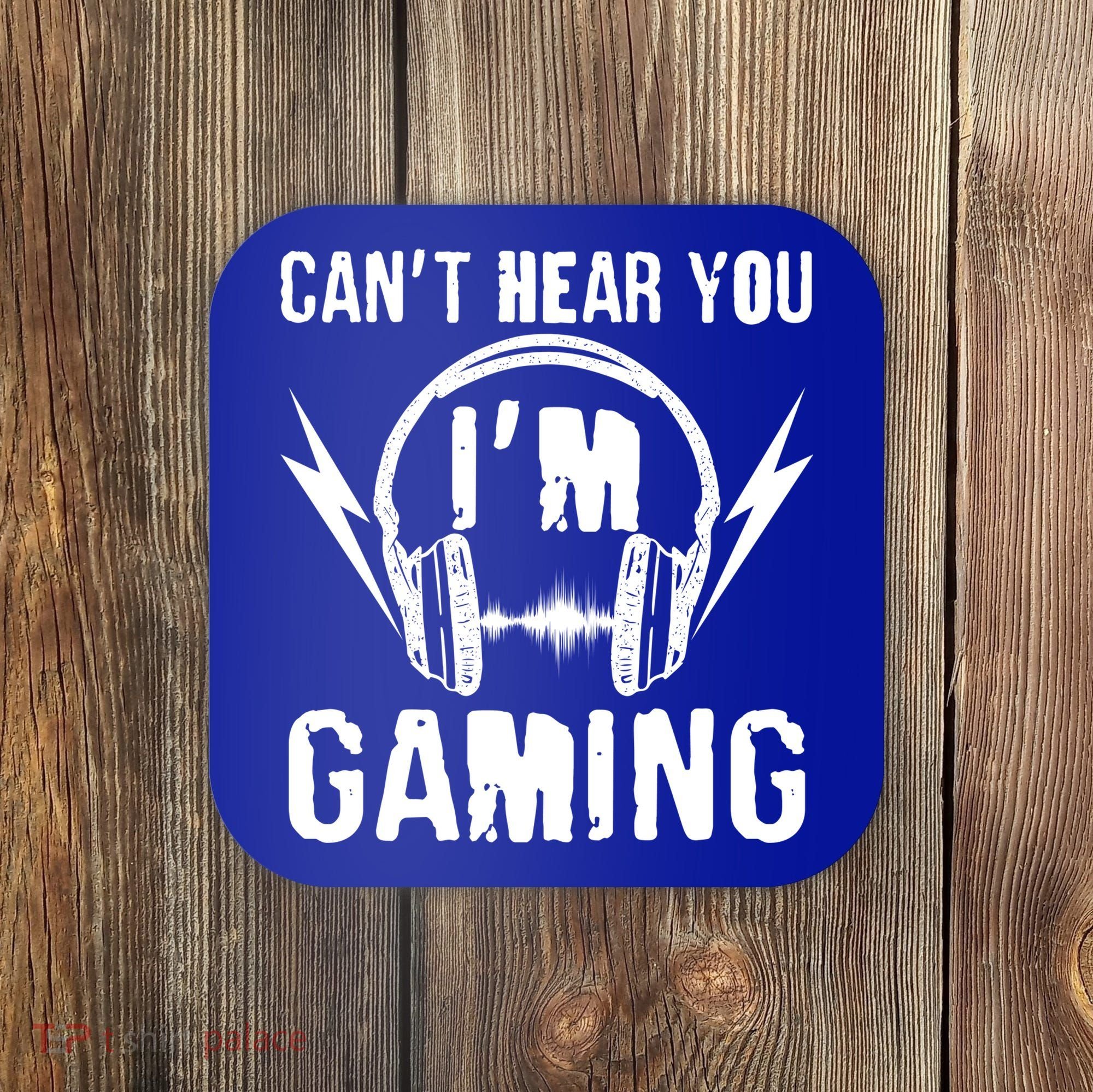 Funny Can't Hear You I'm Gaming Coaster