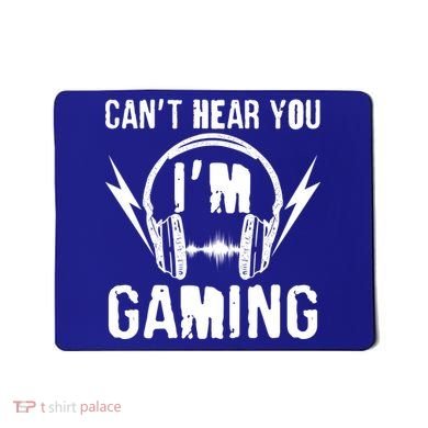 Funny Can't Hear You I'm Gaming Mousepad