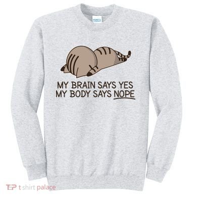 Funny Cat My Body Says NOPE  Sweatshirt