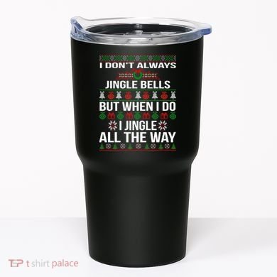 Funny Christmas I Jingle All The Way Tumbler