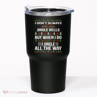 Funny Christmas I Jingle All The Way Tumbler thumb 0