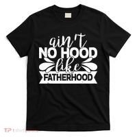 Funny Dad Ain't No Hood Like Fatherhood T-Shirt thumb 0
