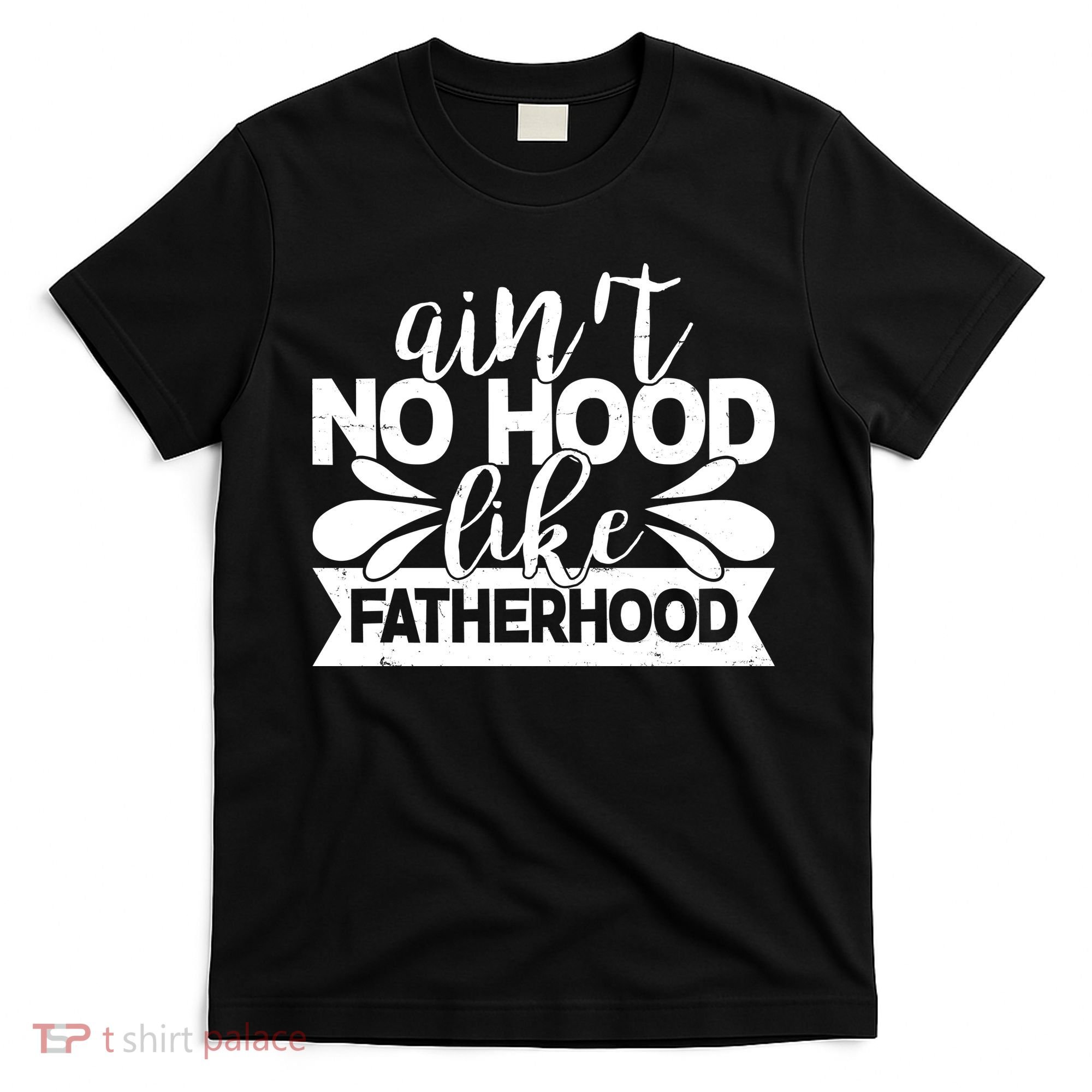 Funny Dad Ain't No Hood Like Fatherhood T-Shirt