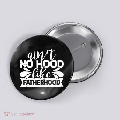 Funny Dad Ain't No Hood Like Fatherhood Button