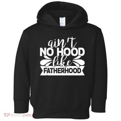 Funny Dad Ain't No Hood Like Fatherhood Toddler Hoodie