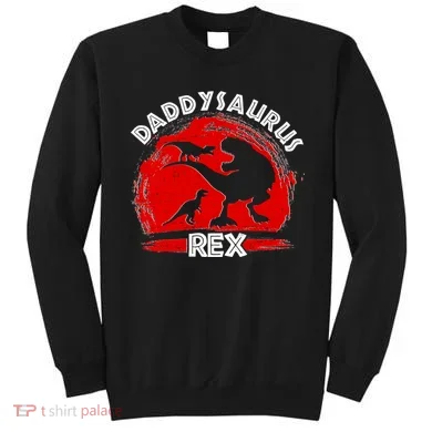 Funny Daddysaurus Rex Father's Day Sweatshirt
