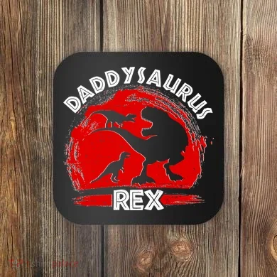Funny Daddysaurus Rex Father's Day Coaster